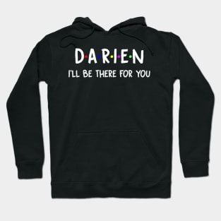 Darien I'll Be There For You | Darien FirstName | Darien Family Name | Darien Surname | Darien Name Hoodie